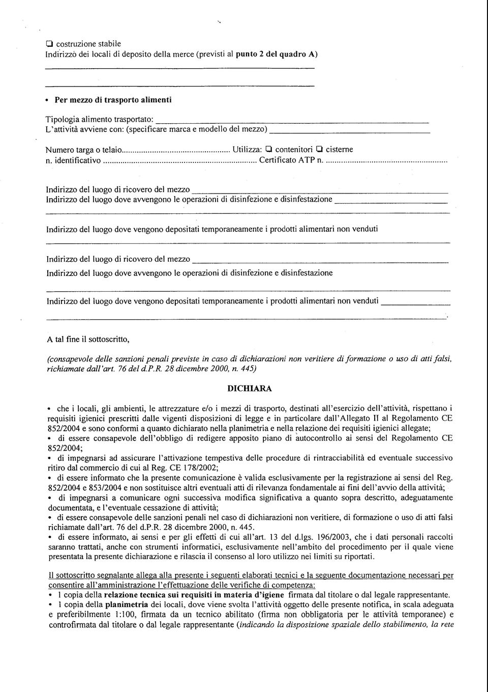 identificativo Certificato ATP n Indirizzo del luogo di ricovero del mezzo Indirizzo del luogo dove avvengono le operazioni di disinfezione e disinfestazione Indirizzo del luogo dove vengono