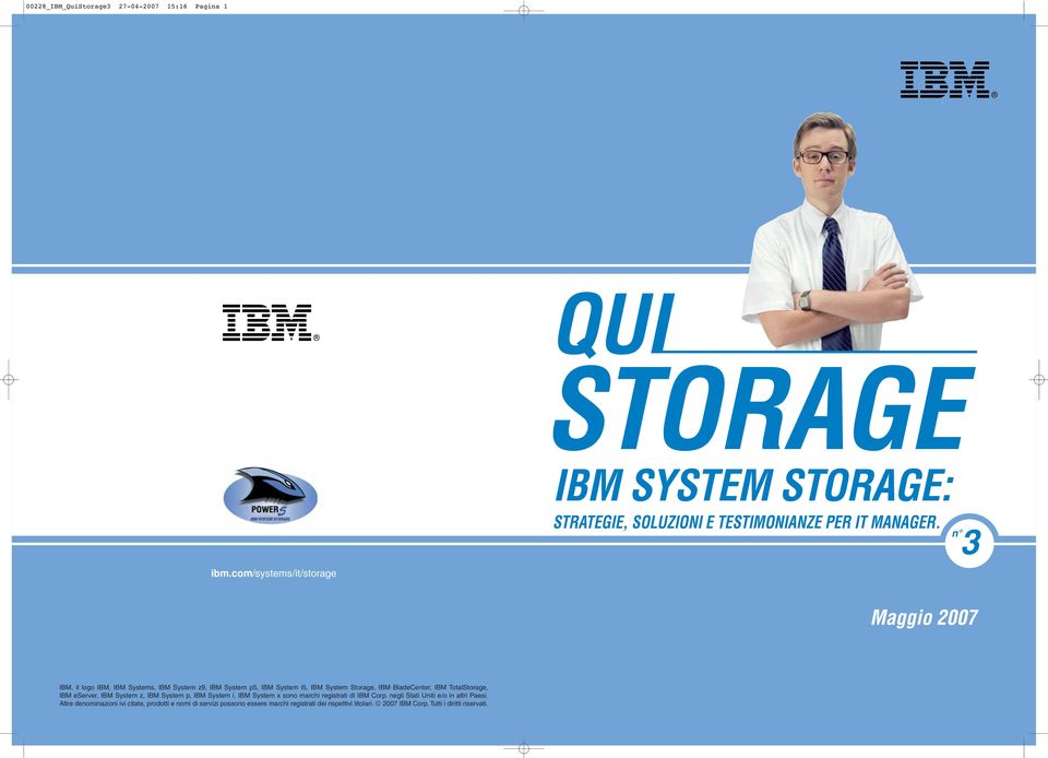 TotalStorage, IBM eserver, IBM System z, IBM System p, IBM System i, IBM System x sono marchi registrati di IBM Corp.