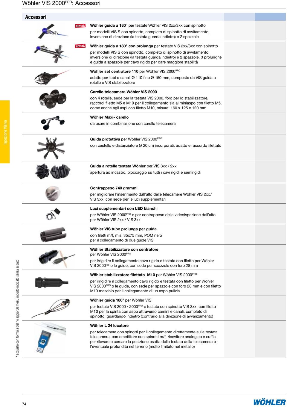 testata guarda indietro) e 2 spazzole, 3 prolunghe e guida a spazzole per cavo rigido per dare maggiore stabilità Wöhler set centratore 110 per Wöhler VIS 2000 PRO adatto per tubi o canali Ø 110 fino