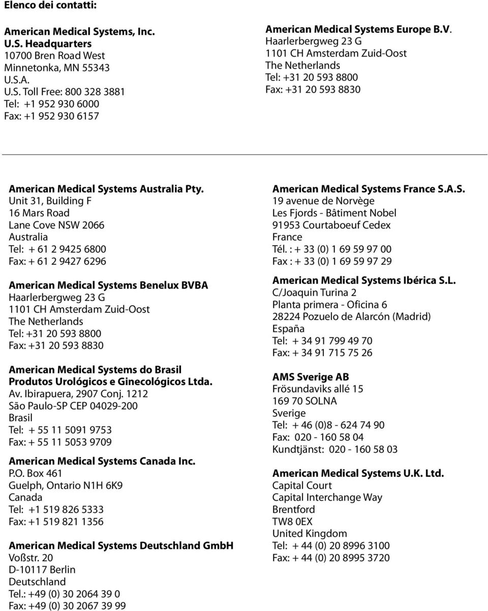 Unit 31, Building F 16 Mars Road Lane Cove NSW 2066 Australia Tel: + 61 2 9425 6800 Fax: + 61 2 9427 6296 American Medical Systems Benelux BVBA Haarlerbergweg 23 G 1101 CH Amsterdam Zuid-Oost The