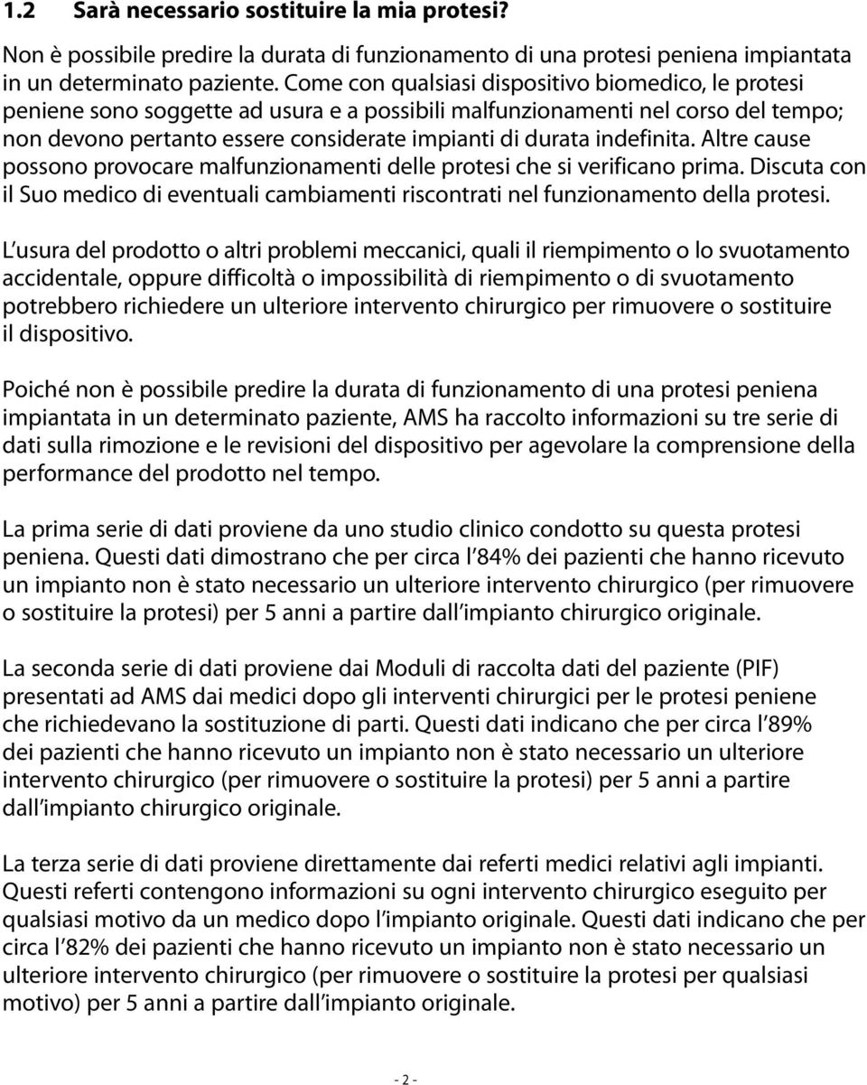 indefinita. Altre cause possono provocare malfunzionamenti delle protesi che si verificano prima. Discuta con il Suo medico di eventuali cambiamenti riscontrati nel funzionamento della protesi.