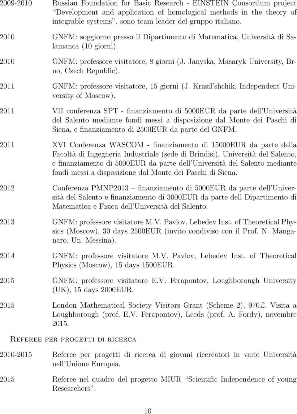 Janyska, Masaryk University, Brno, Czech Republic). 2011 GNFM: professore visitatore, 15 giorni (J. Krasil shchik, Independent University of Moscow).