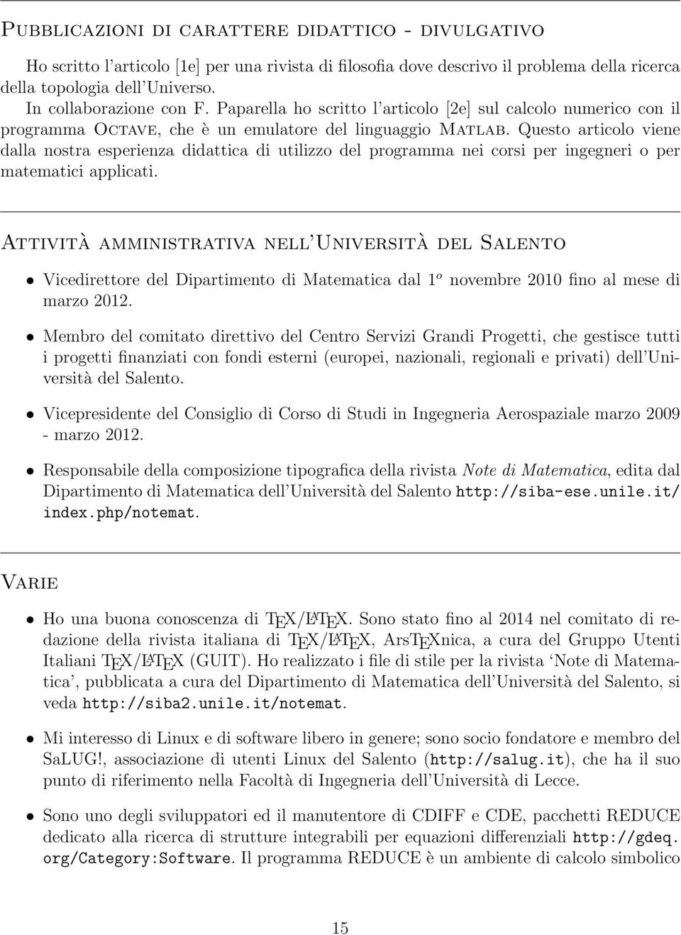 Questo articolo viene dalla nostra esperienza didattica di utilizzo del programma nei corsi per ingegneri o per matematici applicati.