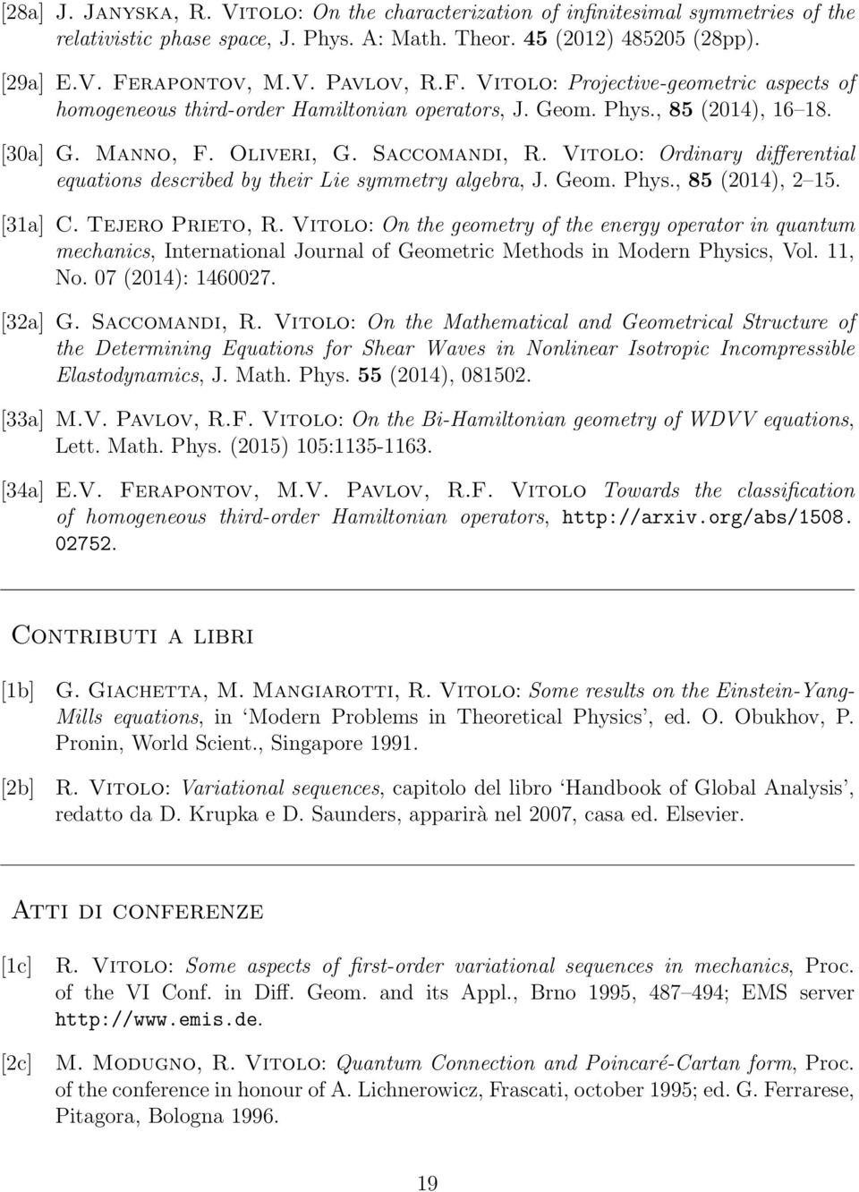 Vitolo: Ordinary differential equations described by their Lie symmetry algebra, J. Geom. Phys., 85 (2014), 2 15. [31a] C. Tejero Prieto, R.