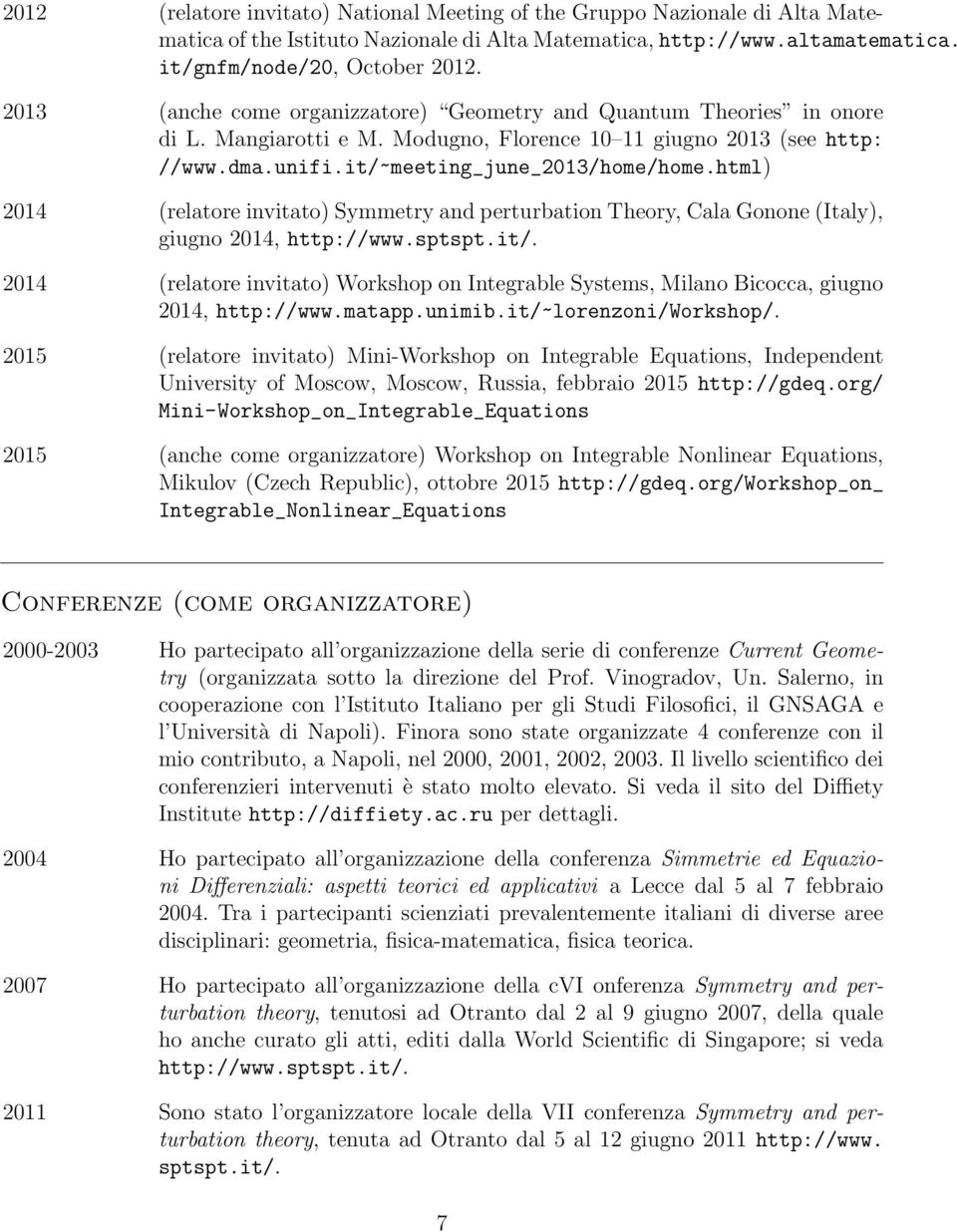 html) 2014 (relatore invitato) Symmetry and perturbation Theory, Cala Gonone(Italy), giugno 2014, http://www.sptspt.it/.