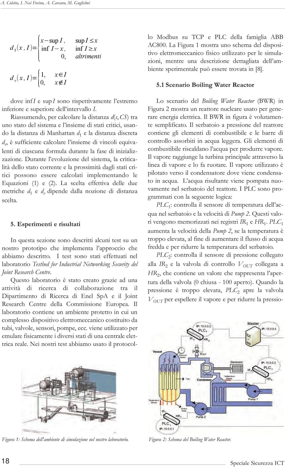 Questo laboratorio è stato creato grazie ad una attività di ricerca di collaborazione tra il Dipartimento di Ricerca di enel SpA e il Joint Research Centre della Commissione europea.