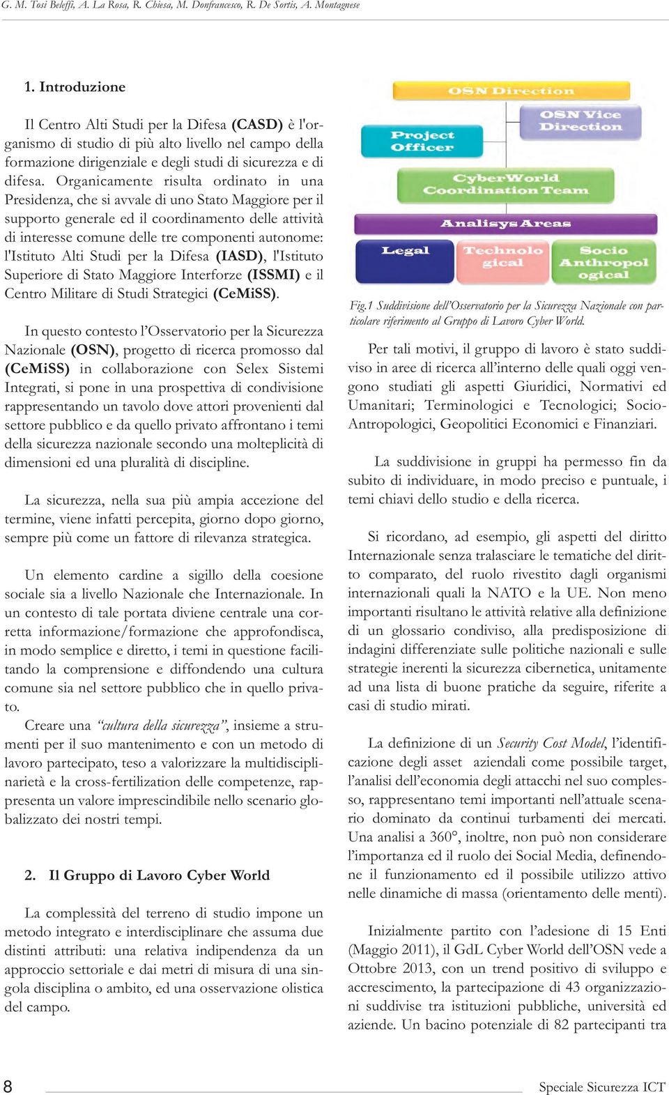 Organicamente risulta ordinato in una Presidenza, che si avvale di uno Stato Maggiore per il supporto generale ed il coordinamento delle attività di interesse comune delle tre componenti autonome: