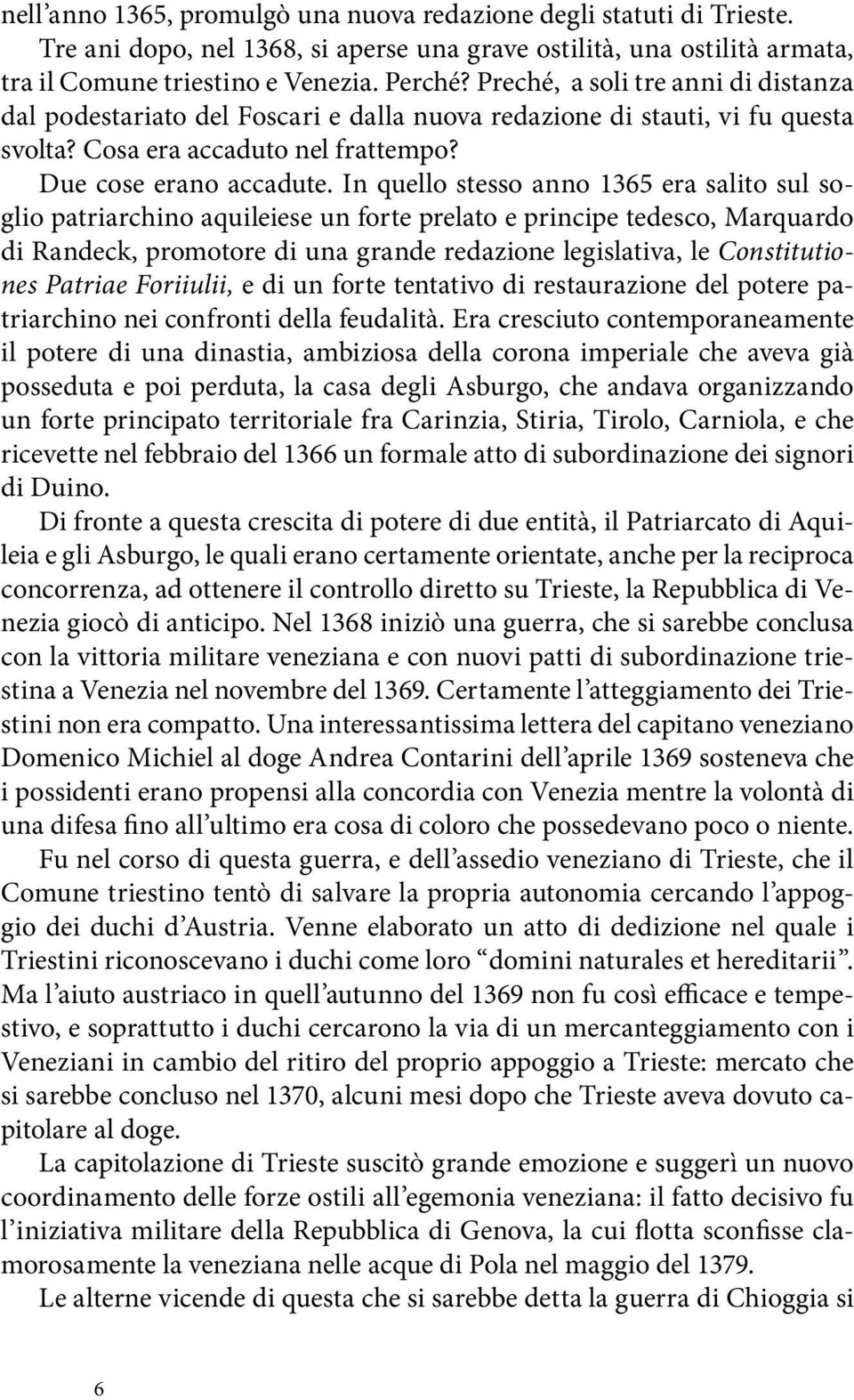 In quello stesso anno 1365 era salito sul soglio patriarchino aquileiese un forte prelato e principe tedesco, Marquardo di Randeck, promotore di una grande redazione legislativa, le Constitutiones