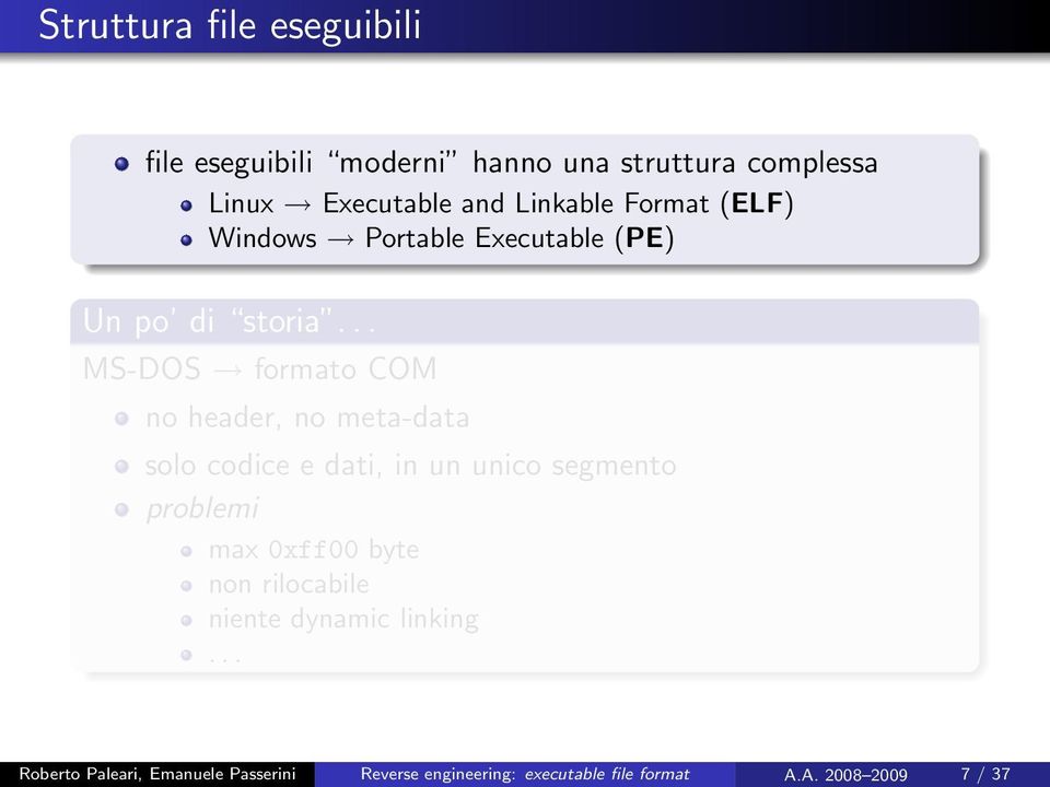 .. MS-DOS formato COM no header, no meta-data solo codice e dati, in un unico segmento problemi max 0xff00