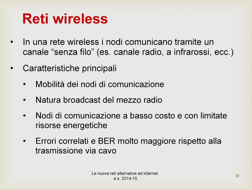 ) Caratteristiche principali Mobilità dei nodi di comunicazione Natura broadcast del mezzo