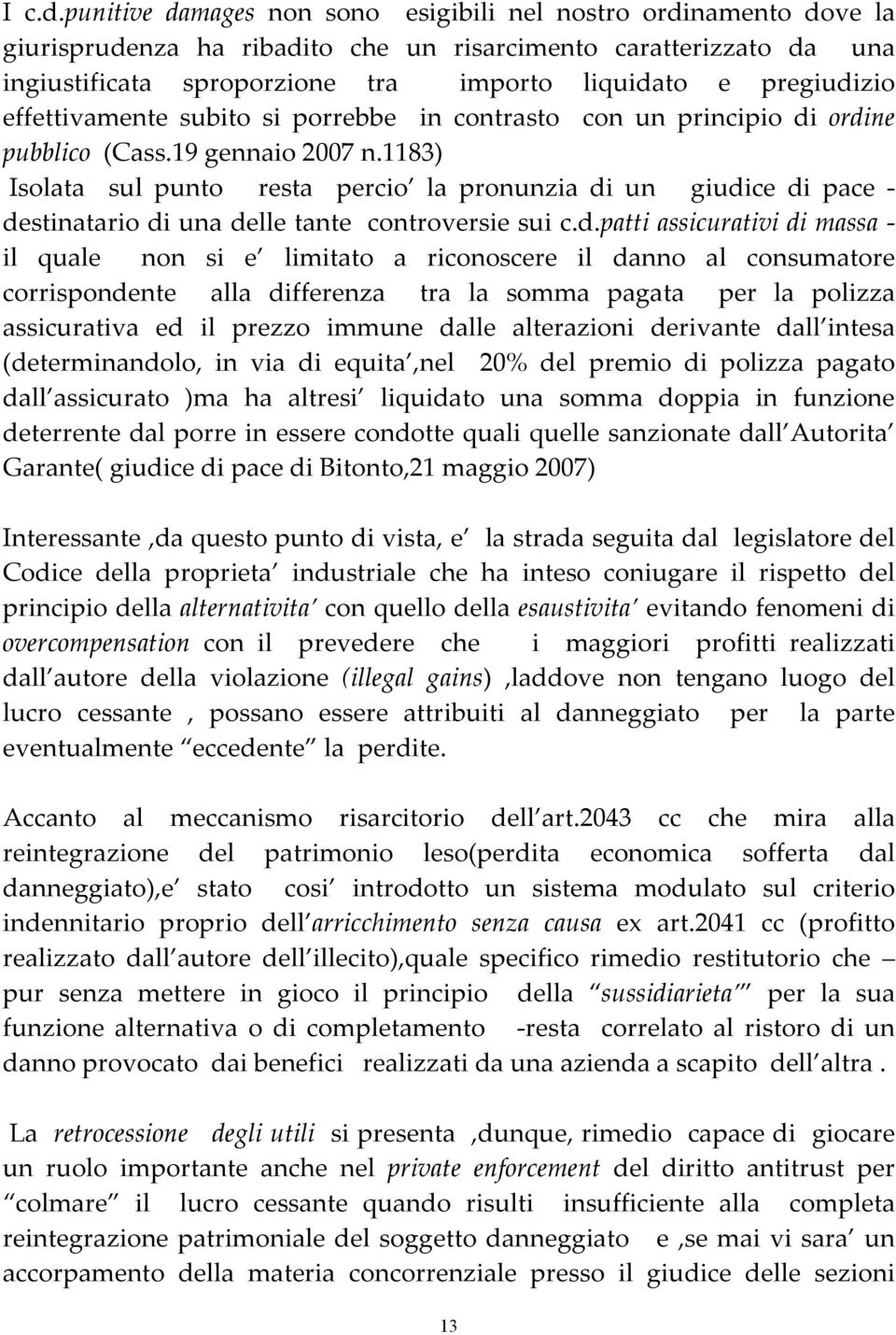 effettivamente subito si porrebbe in contrasto con un principio di ordine pubblico (Cass.19 gennaio 2007 n.