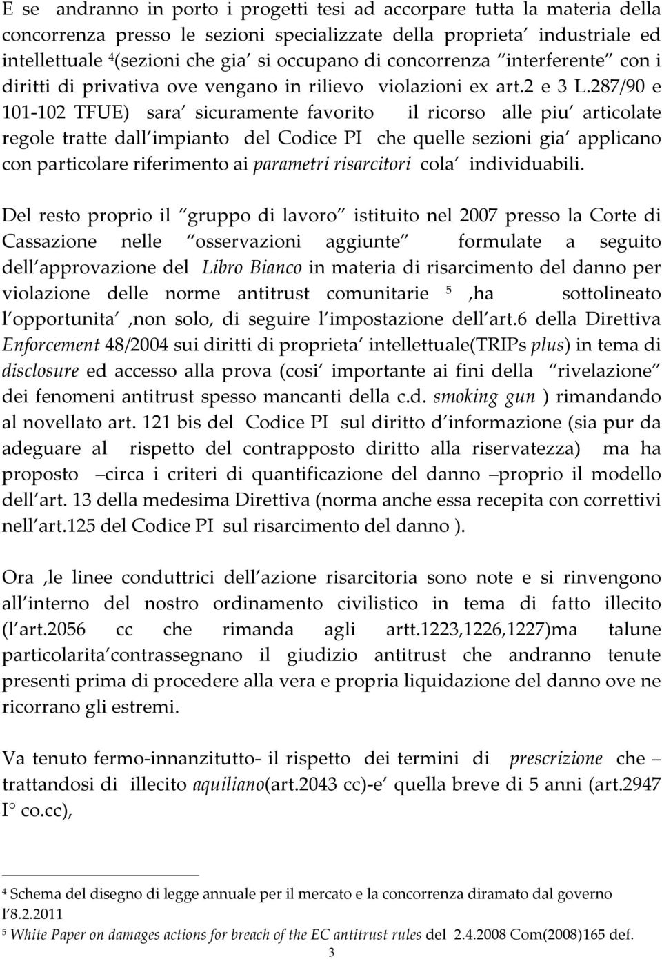 287/90 e 101-102 TFUE) sara sicuramente favorito il ricorso alle piu articolate regole tratte dall impianto del Codice PI che quelle sezioni gia applicano con particolare riferimento ai parametri