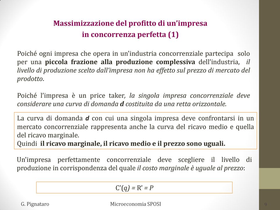 Poiché l impresa è un price taker, la singola impresa concorrenziale deve considerare una curva di domanda d costituita da una retta orizzontale.