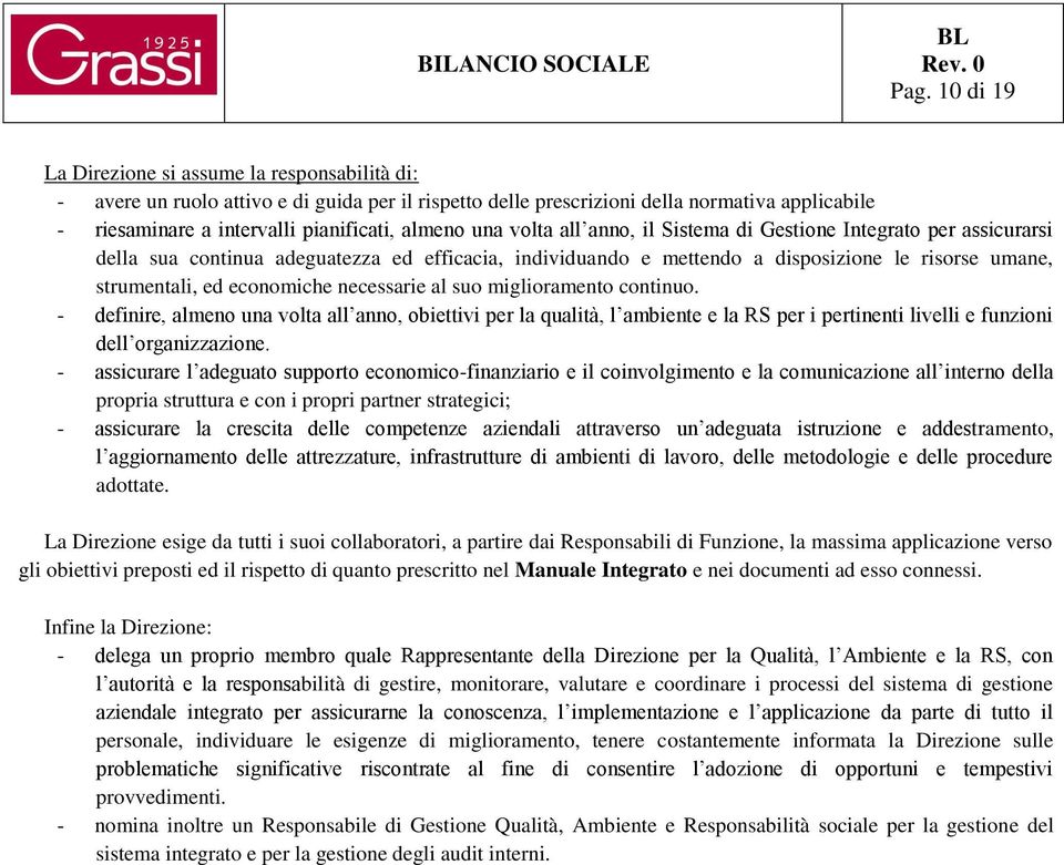 economiche necessarie al suo miglioramento continuo. - definire, almeno una volta all anno, obiettivi per la qualità, l ambiente e la RS per i pertinenti livelli e funzioni dell organizzazione.