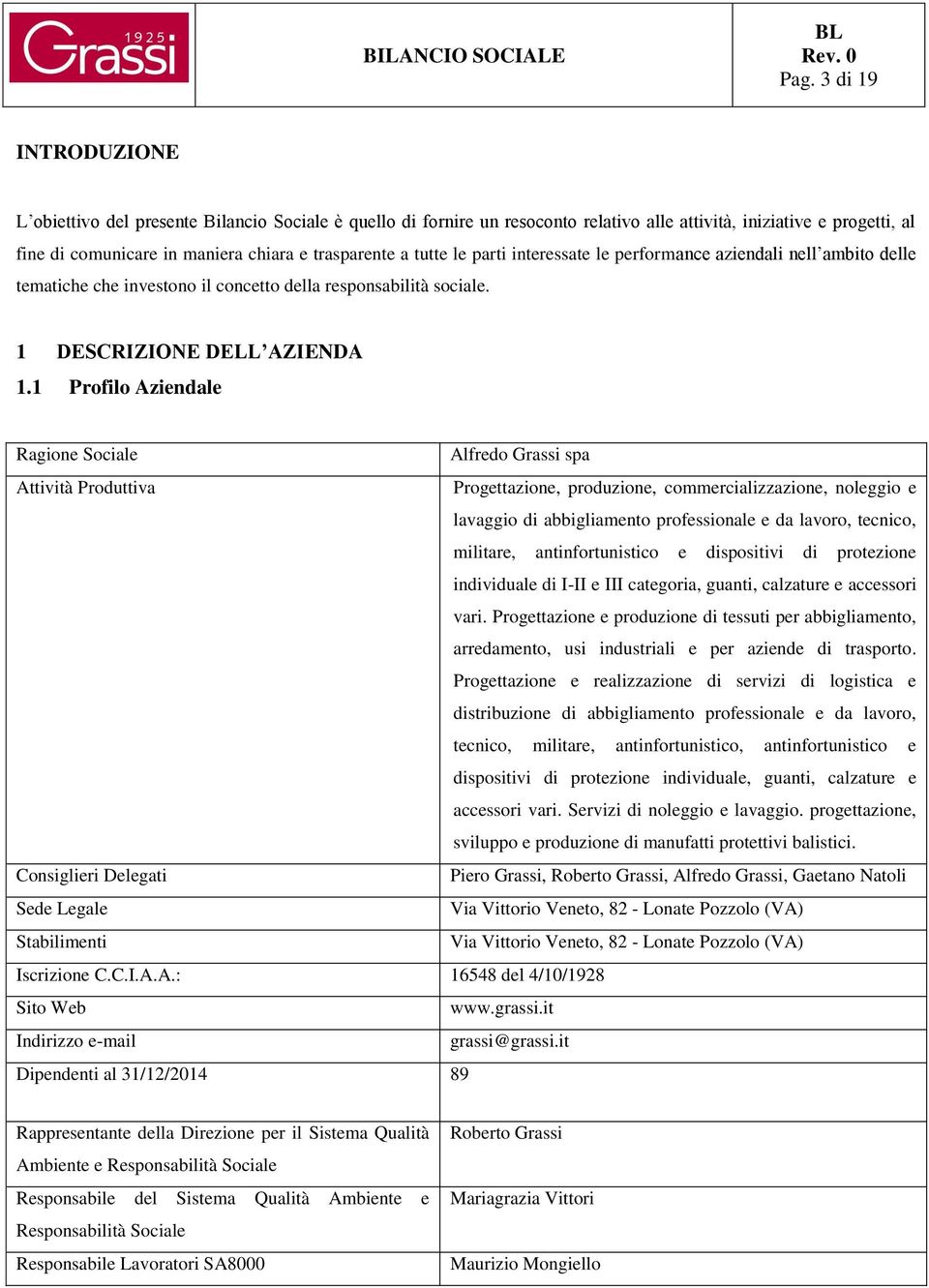 1 Profilo Aziendale Ragione Sociale Alfredo Grassi spa Attività Produttiva Progettazione, produzione, commercializzazione, noleggio e lavaggio di abbigliamento professionale e da lavoro, tecnico,