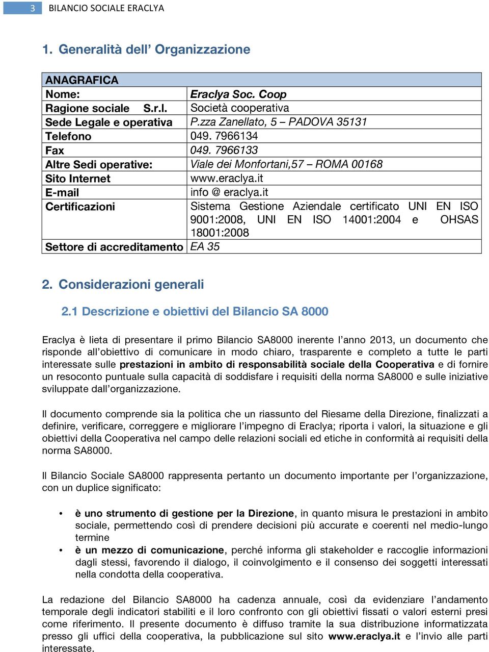 it Certificazioni Sistema Gestione Aziendale certificato UNI EN ISO 9001:2008, UNI EN ISO 14001:2004 e OHSAS 18001:2008 Settore di accreditamento EA 35 2. Considerazioni generali 2.