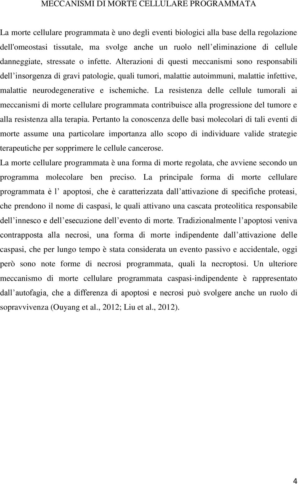 Alterazioni di questi meccanismi sono responsabili dell insorgenza di gravi patologie, quali tumori, malattie autoimmuni, malattie infettive, malattie neurodegenerative e ischemiche.