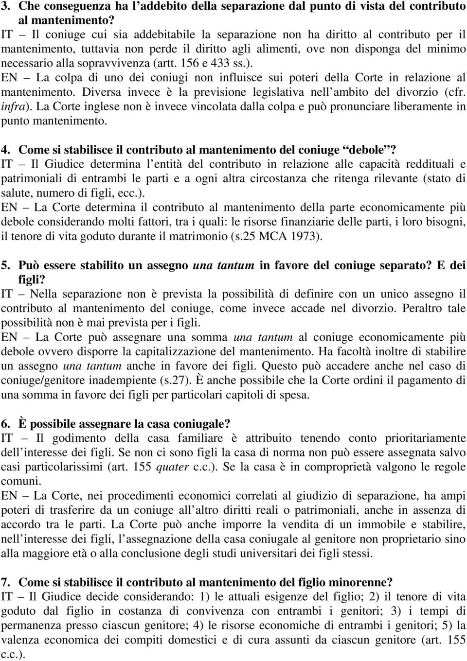 sopravvivenza (artt. 156 e 433 ss.). EN La colpa di uno dei coniugi non influisce sui poteri della Corte in relazione al mantenimento.