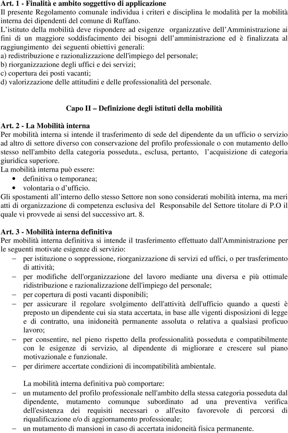 seguenti obiettivi generali: a) redistribuzione e razionalizzazione dell'impiego del personale; b) riorganizzazione degli uffici e dei servizi; c) copertura dei posti vacanti; d) valorizzazione delle