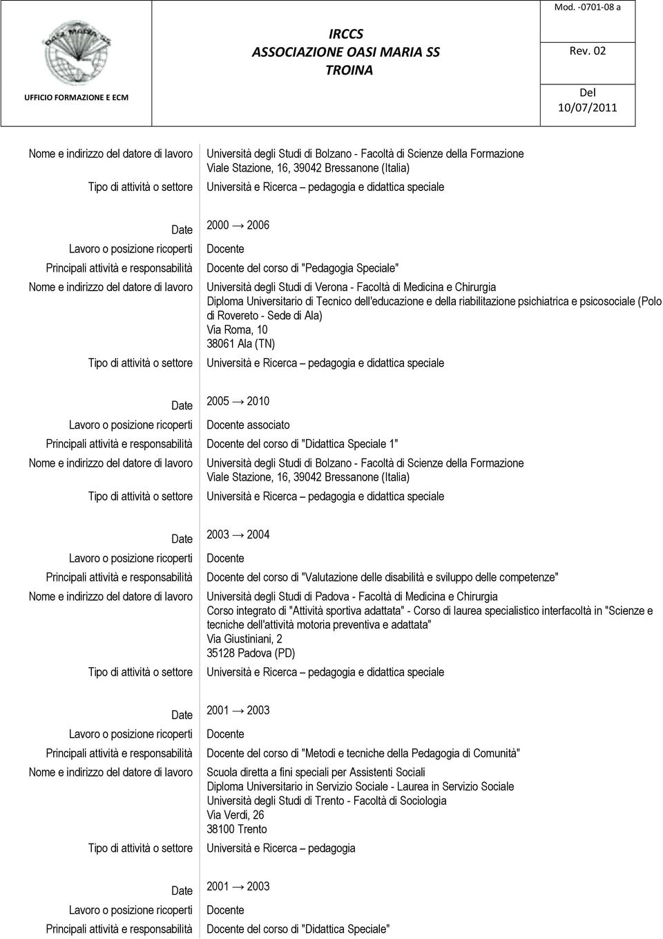 "Pedagogia Speciale" Università degli Studi di Verona - Facoltà di Medicina e Chirurgia Diploma Universitario di Tecnico dell'educazione e della riabilitazione psichiatrica e psicosociale (Polo di