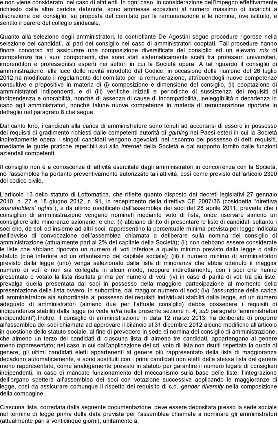 comitato per la remunerazione e le nomine, ove istituito, e sentito il parere del collegio sindacale.