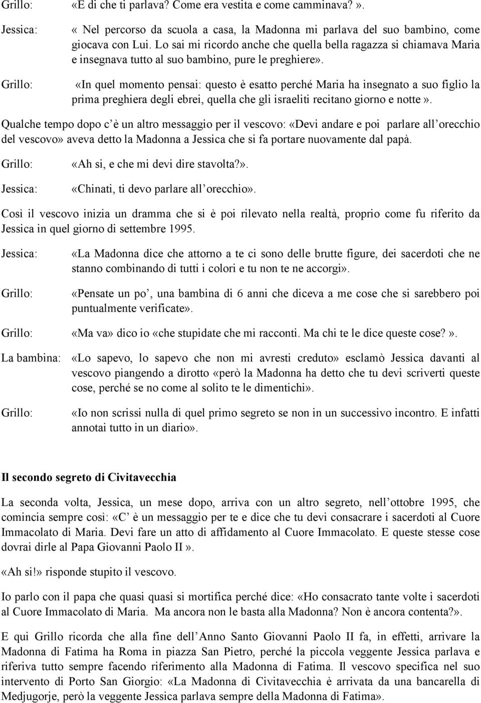 «In quel momento pensai: questo è esatto perché Maria ha insegnato a suo figlio la prima preghiera degli ebrei, quella che gli israeliti recitano giorno e notte».