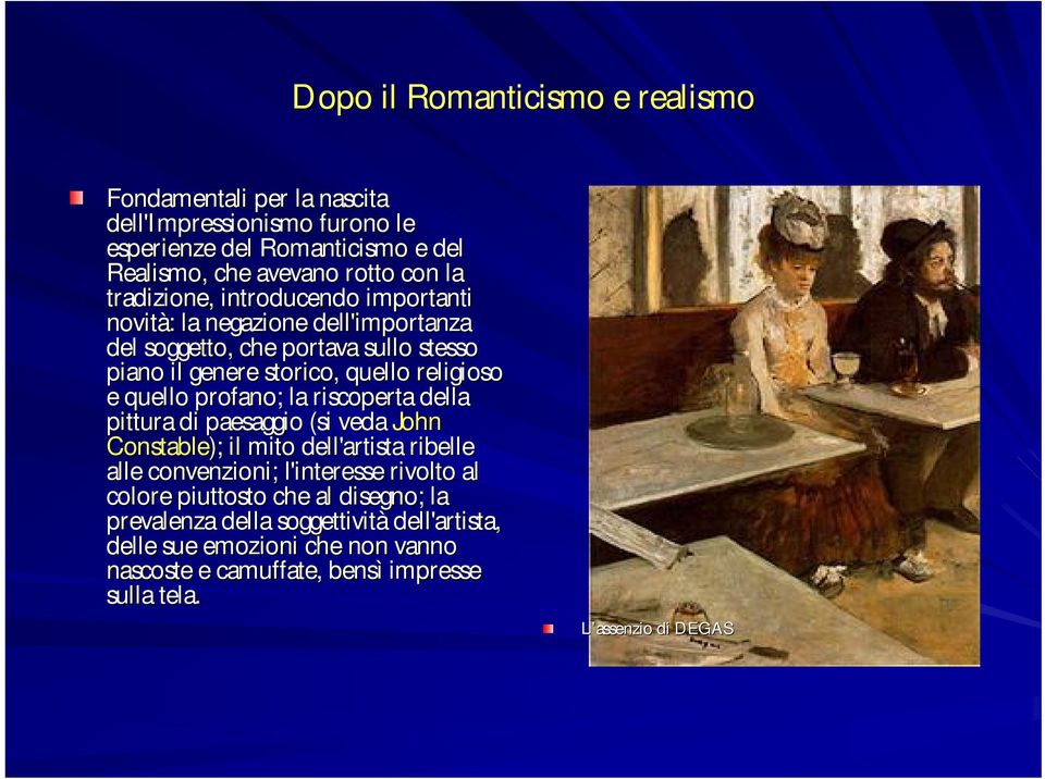 quello profano; la riscoperta della pittura di paesaggio (si veda John Constable); il mito dell'artista ribelle alle convenzioni; l'interesse rivolto al colore