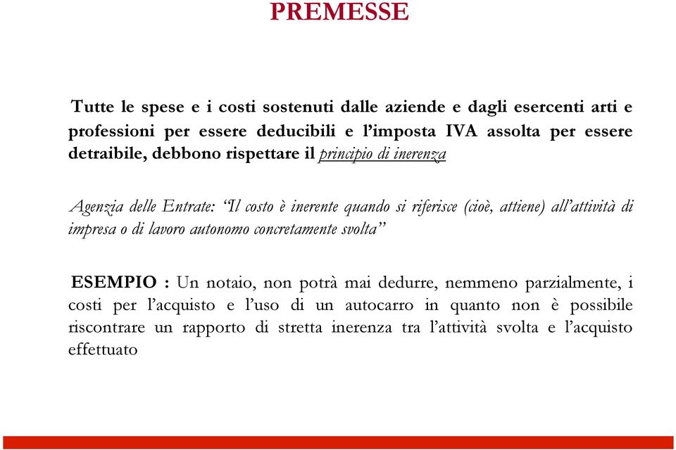 attività di impresa o di lavoro autonomo concretamente svolta ESEMPIO : Un notaio, non potrà mai dedurre, nemmeno parzialmente, i costi per l