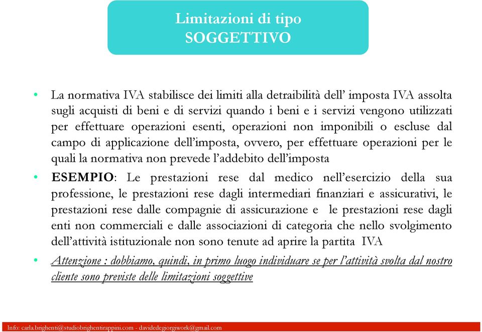 imposta ESEMPIO: Le prestazioni rese dal medico nell esercizio della sua professione, le prestazioni rese dagli intermediari finanziari e assicurativi, le prestazioni rese dalle compagnie di