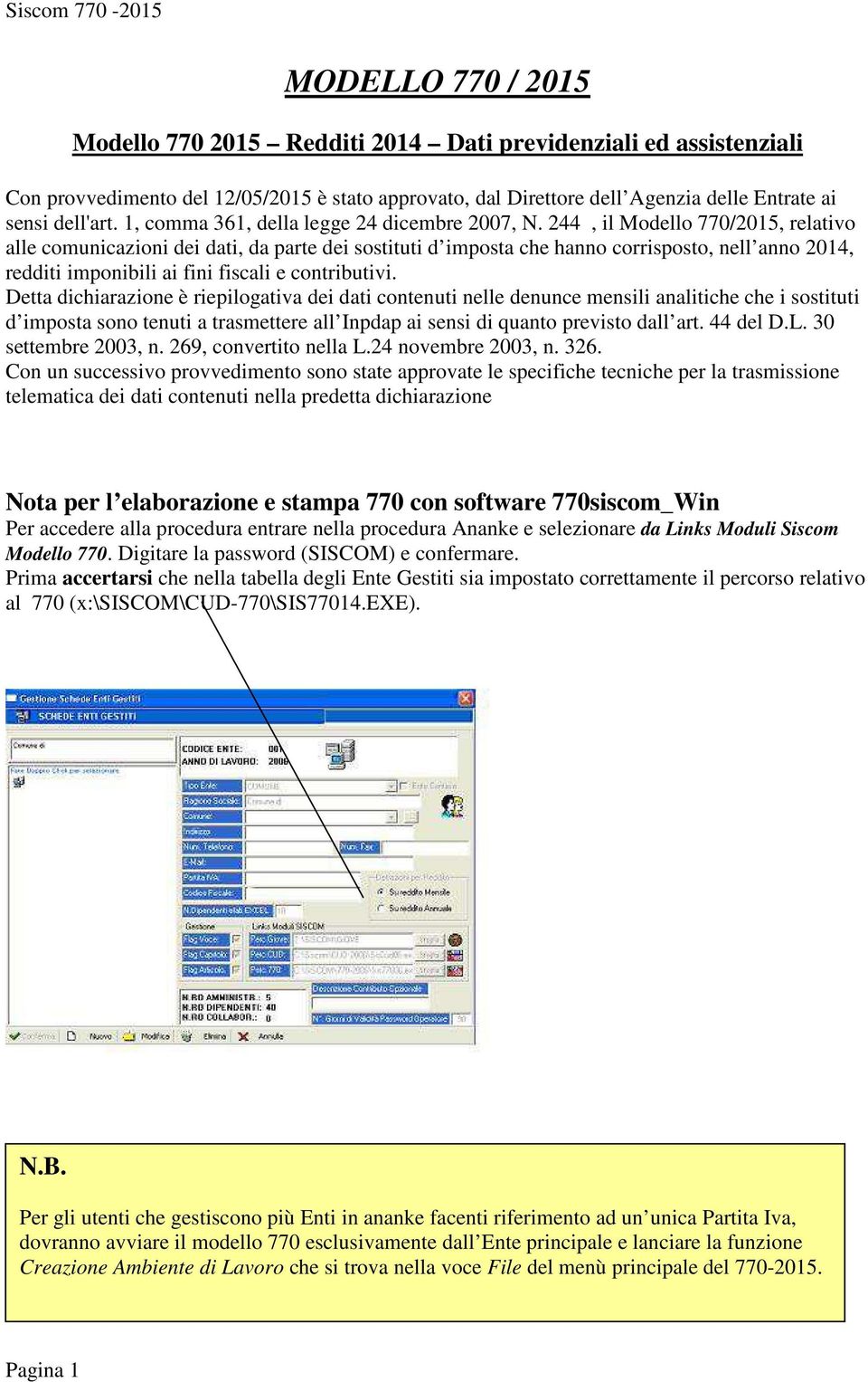 244, il Modello 770/2015, relativo alle comunicazioni dei dati, da parte dei sostituti d imposta che hanno corrisposto, nell anno 2014, redditi imponibili ai fini fiscali e contributivi.