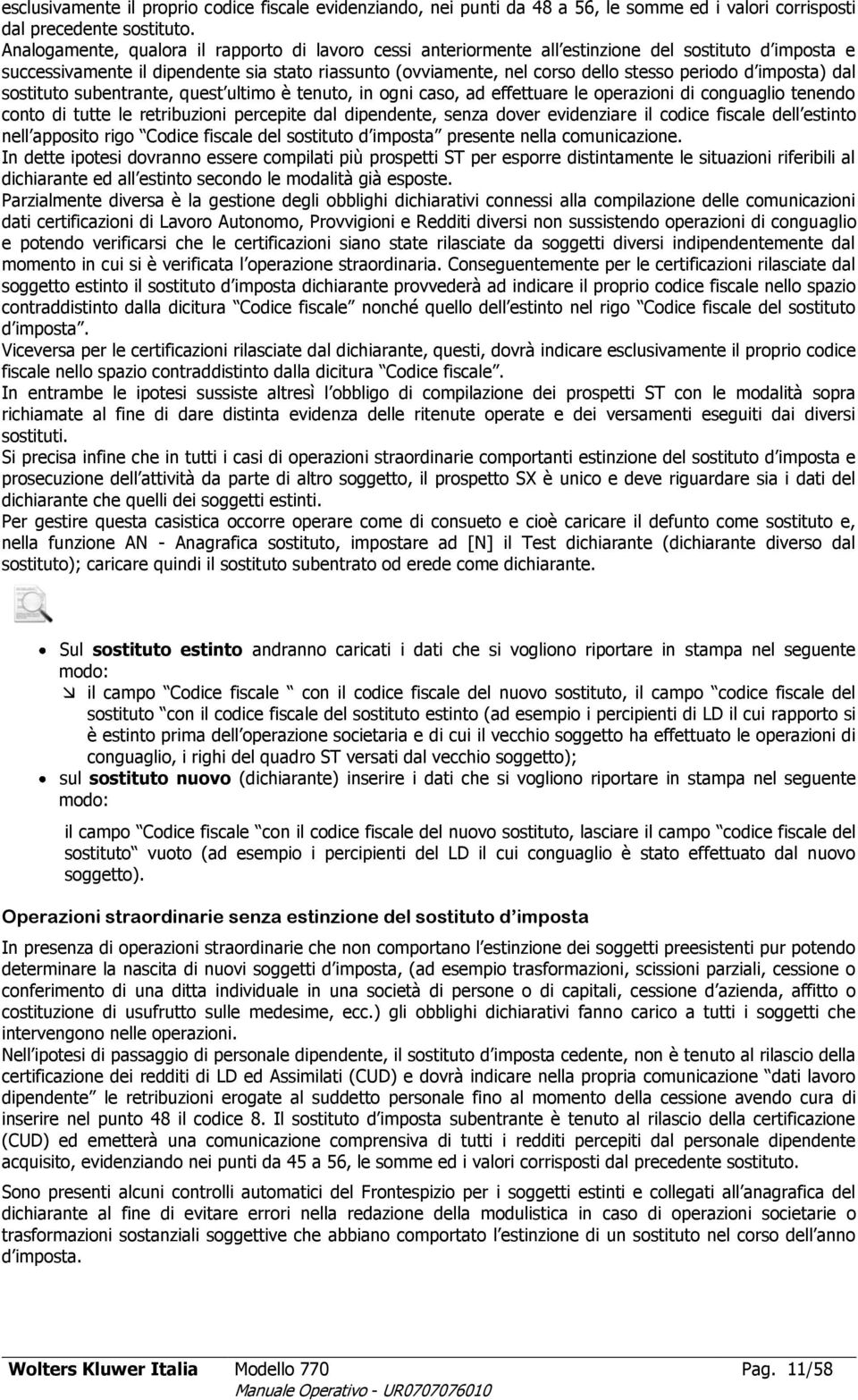 d imposta) dal sostituto subentrante, quest ultimo è tenuto, in ogni caso, ad effettuare le operazioni di conguaglio tenendo conto di tutte le retribuzioni percepite dal dipendente, senza dover