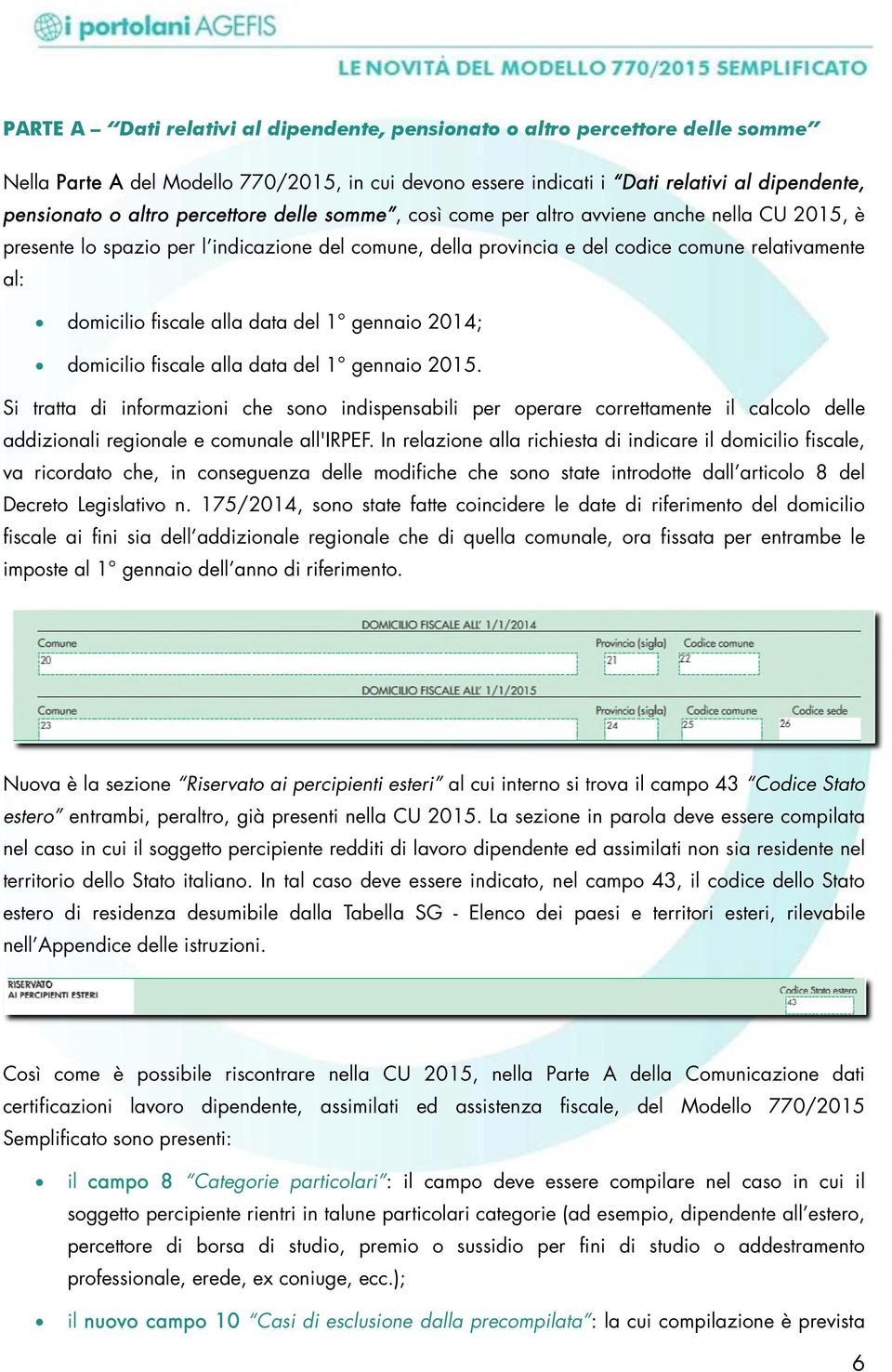 alla dataa del 1 gennaio 2014; domicilio fiscale alla dataa del 1 gennaio 2015.