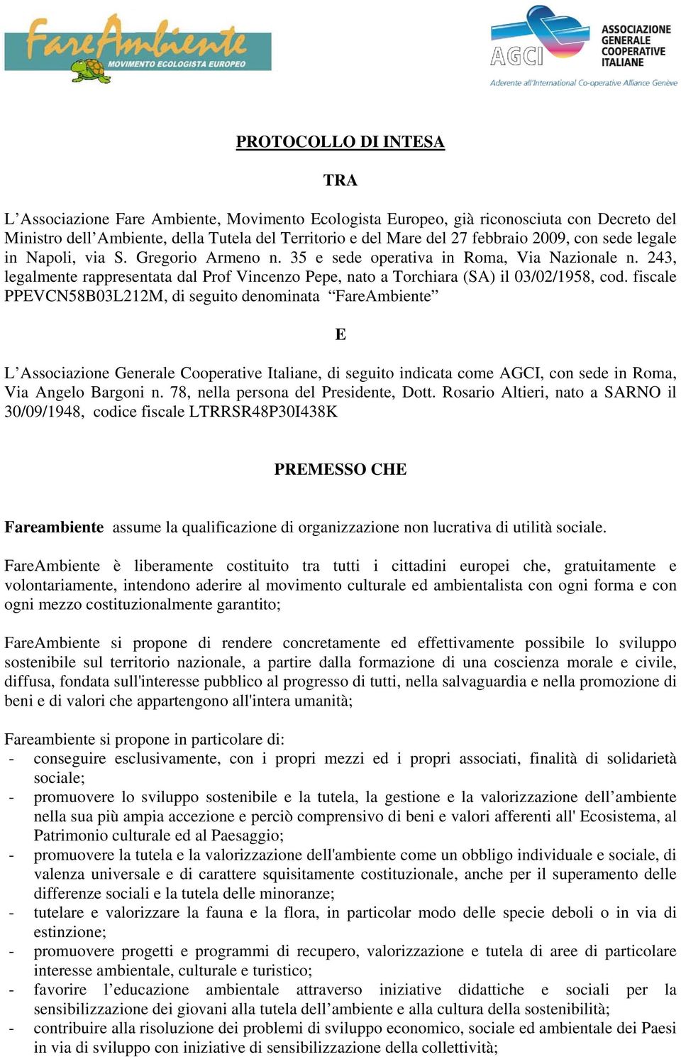 fiscale PPEVCN58B03L212M, di seguito denominata FareAmbiente E L Associazione Generale Cooperative Italiane, di seguito indicata come AGCI, con sede in Roma, Via Angelo Bargoni n.