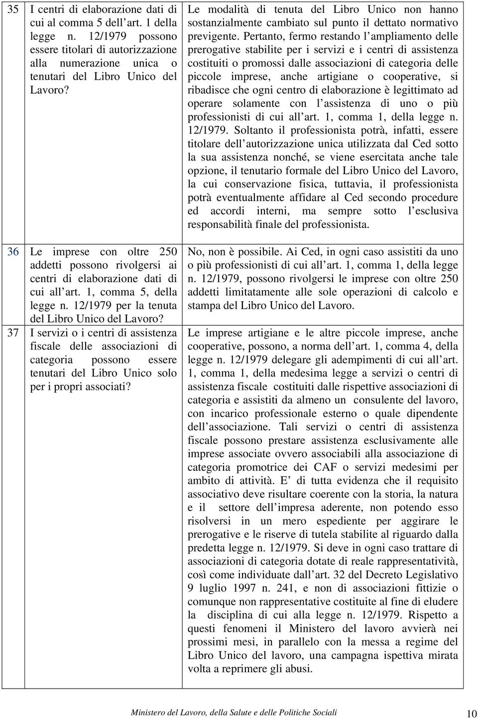 37 I servizi o i centri di assistenza fiscale delle associazioni di categoria possono essere tenutari del Libro Unico solo per i propri associati?