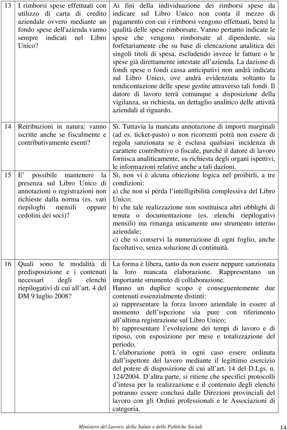 15 E possibile mantenere la presenza sul Libro Unico di annotazioni o registrazioni non richieste dalla norma (es. vari riepiloghi mensili oppure cedolini dei soci)?