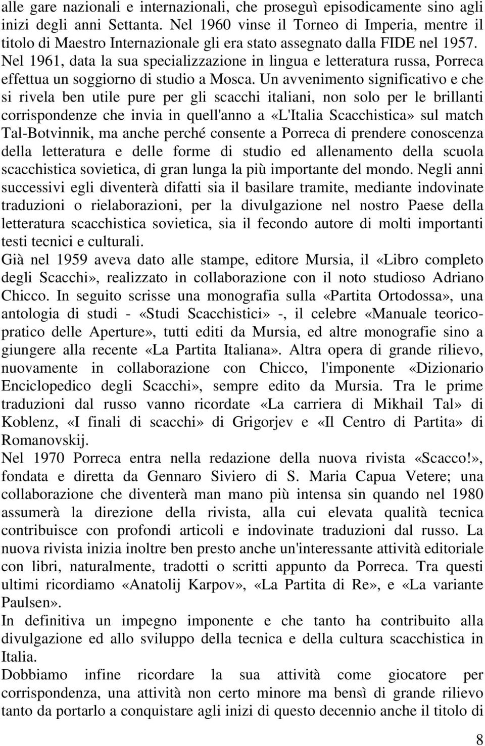 Nel 1961, data la sua specializzazione in lingua e letteratura russa, Porreca effettua un soggiorno di studio a Mosca.