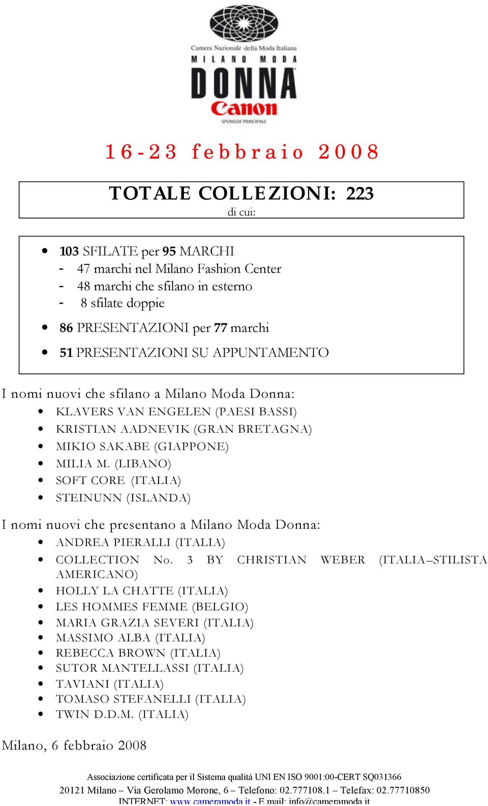 (LIBANO) SOFT CORE (ITALIA) STEINUNN (ISLANDA) I nomi nuovi che presentano a Milano Moda Donna: ANDREA PIERALLI (ITALIA) COLLECTION No.