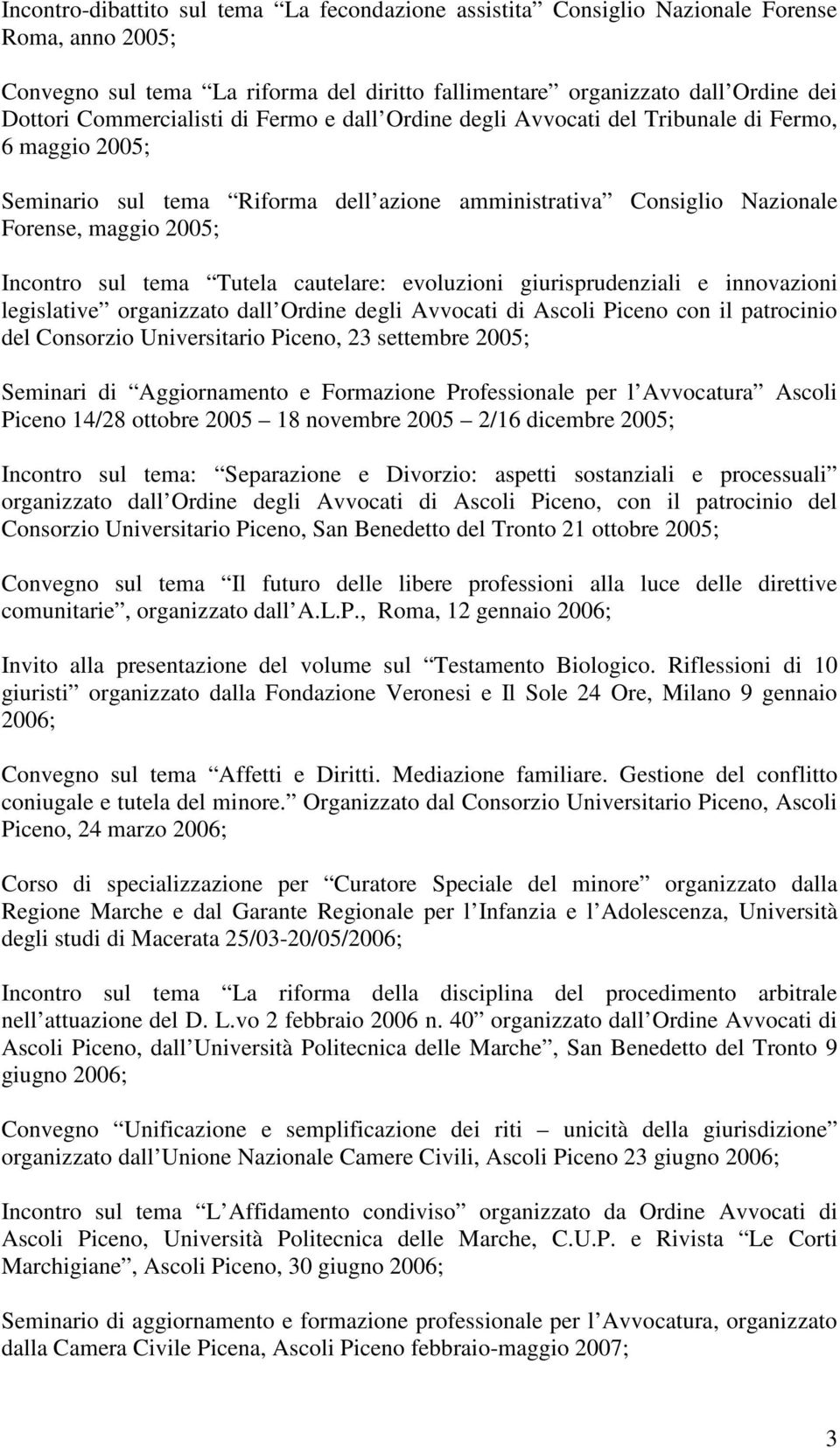 sul tema Tutela cautelare: evoluzioni giurisprudenziali e innovazioni legislative organizzato dall Ordine degli Avvocati di Ascoli Piceno con il patrocinio del Consorzio Universitario Piceno, 23