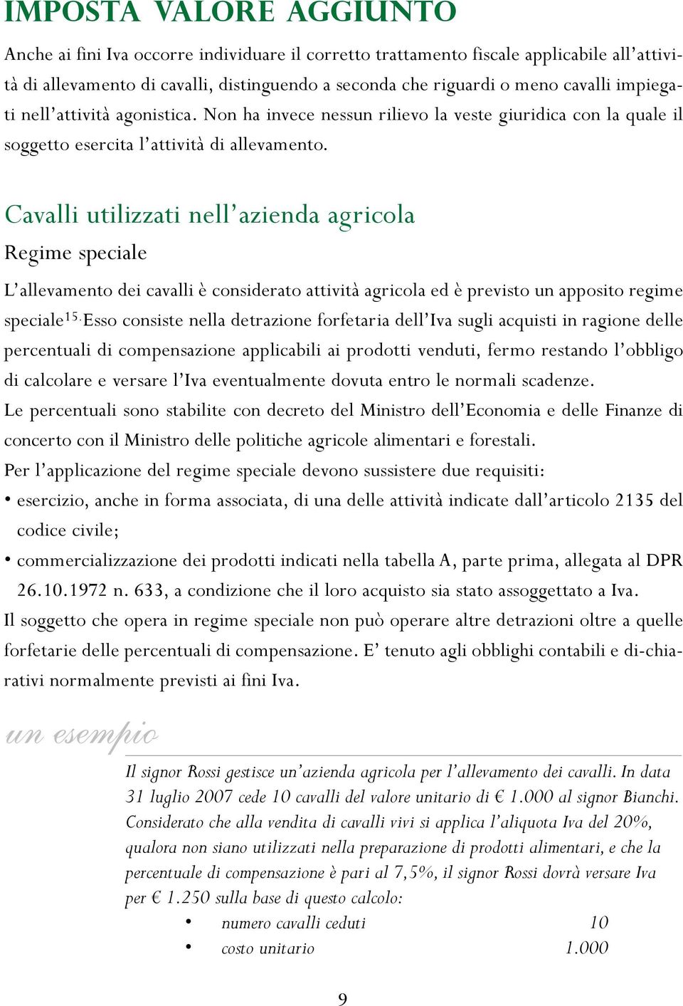 Cavalli utilizzati nell azienda agricola Regime speciale L allevamento dei cavalli è considerato attività agricola ed è previsto un apposito regime speciale 15.