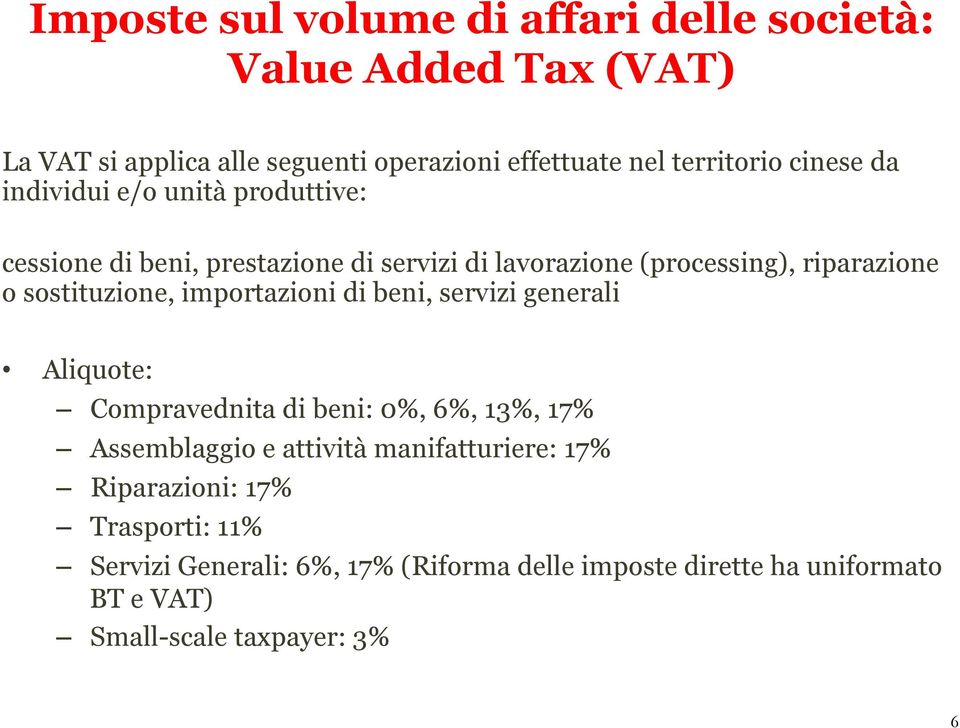 sostituzione, importazioni di beni, servizi generali Aliquote: Compravednita di beni: 0%, 6%, 13%, 17% Assemblaggio e attività