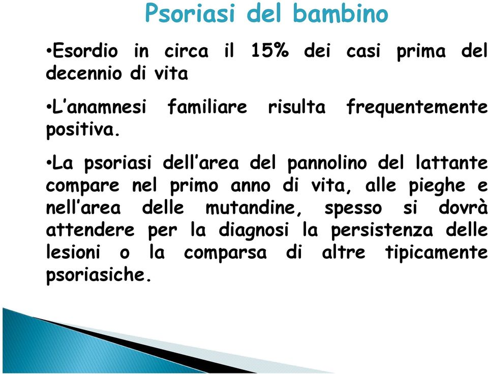 La psoriasi dell area del pannolino del lattante compare nel primo anno di vita, alle pieghe