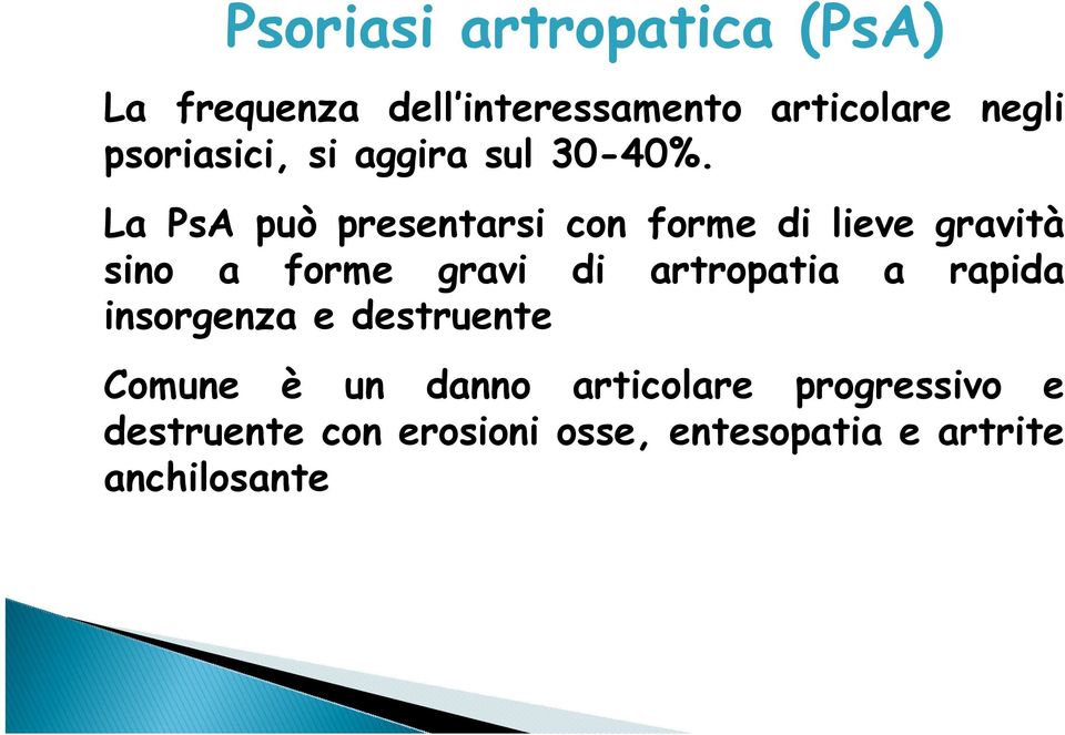 La PsA può presentarsi con forme di lieve gravità sino a forme gravi di artropatia
