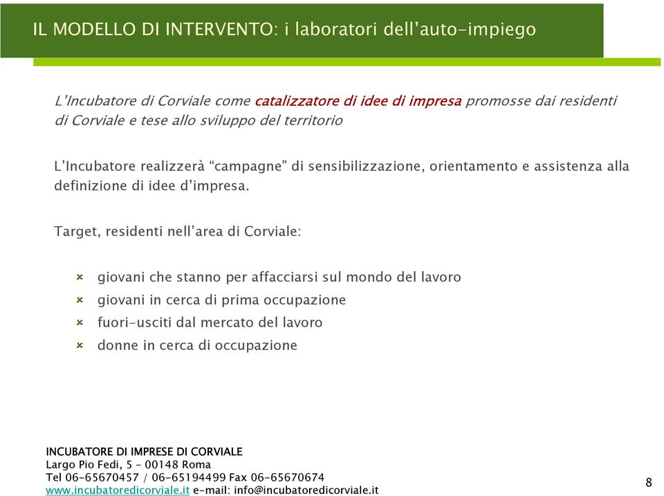 orientamento e assistenza alla definizione di idee d impresa.