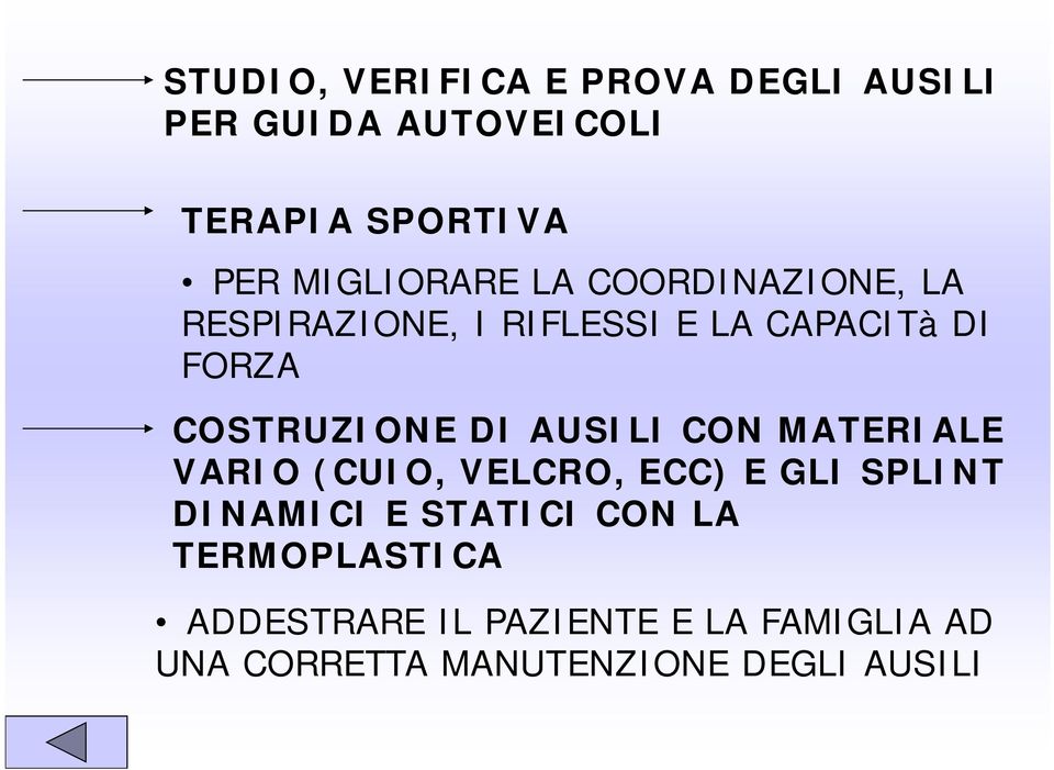 COSTRUZIONE DI AUSILI CON MATERIALE VARIO (CUIO, VELCRO, ECC) E GLI SPLINT DINAMICI E