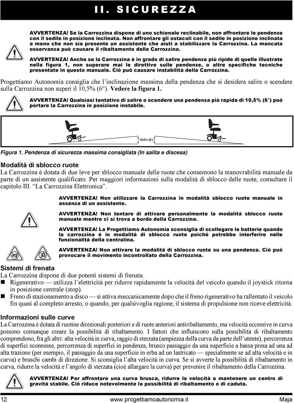 La mancata osservanza può causare il ribaltamento della Carrozzina. AVVERTENZA!