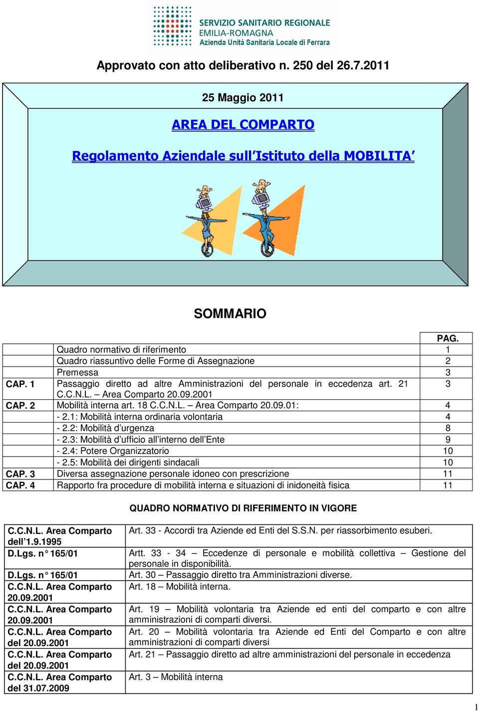 Area Comparto 20.09.2001 CAP. 2 Mobilità interna art. 18 C.C.N.L. Area Comparto 20.09.01: 4-2.1: Mobilità interna ordinaria volontaria 4-2.2: Mobilità d urgenza 8-2.