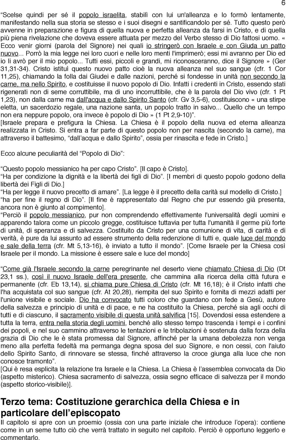 Dio fattosi uomo. «Ecco venir giorni (parola del Signore) nei quali io stringerò con Israele e con Giuda un patto nuovo.