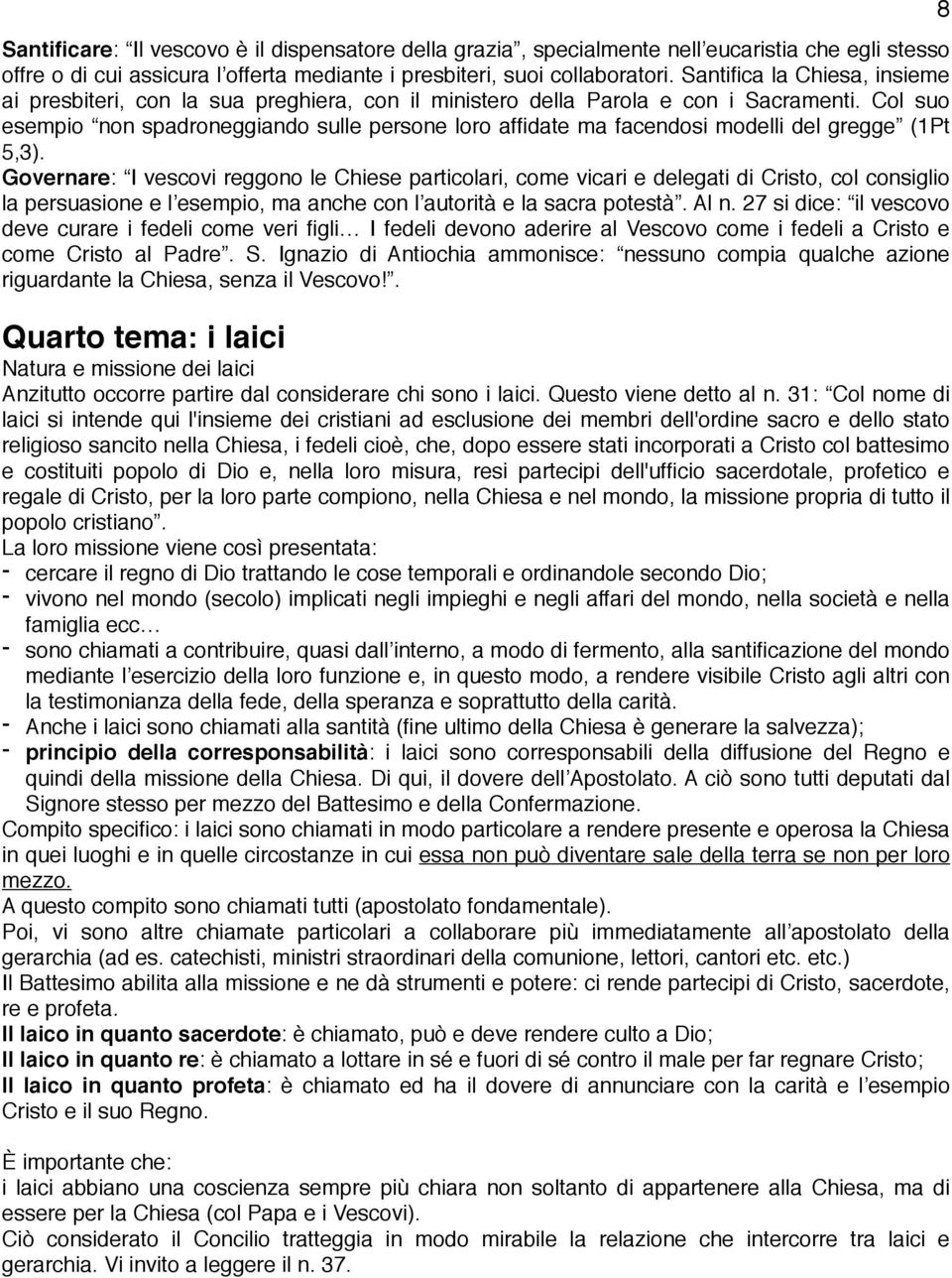 Col suo esempio non spadroneggiando sulle persone loro affidate ma facendosi modelli del gregge (1Pt 5,3).