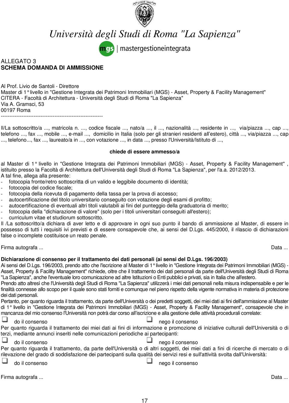 Studi di Roma "La Sapienza" Via A. Gramsci, 53 00197 Roma ----------------------------------------------------------- Il/La sottoscritto/a..., matricola n...., codice fiscale..., nato/a..., il.