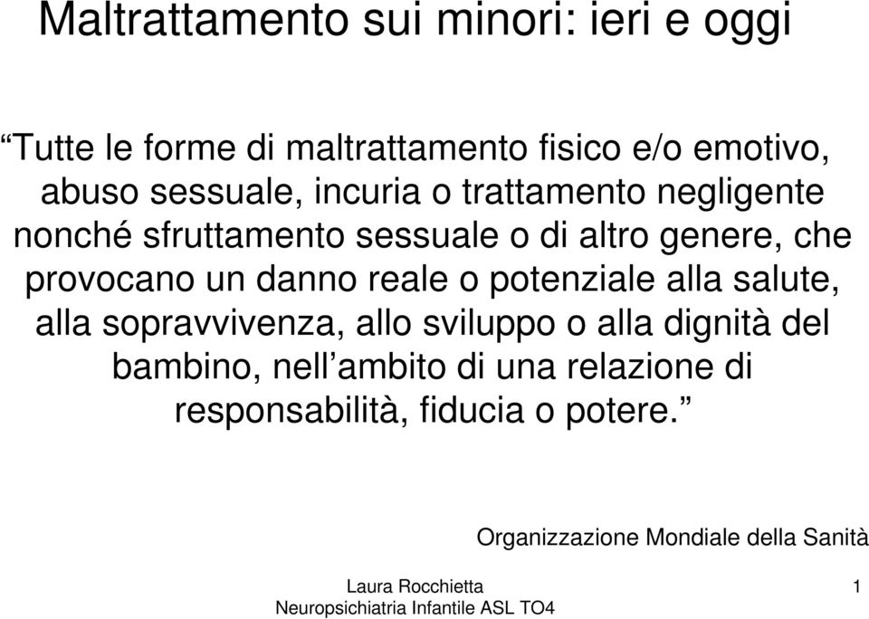 provocano un danno reale o potenziale alla salute, alla sopravvivenza, allo sviluppo o alla dignità